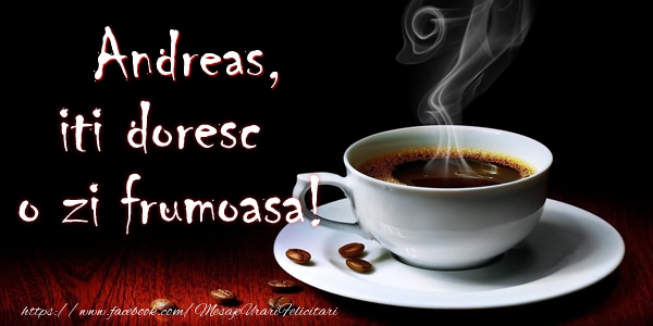  Felicitari de buna dimineata - ☕ Cafea | Andreas iti doresc o zi frumoasa!