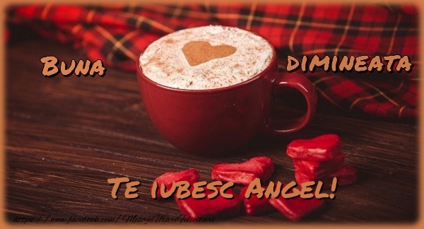 Felicitari de buna dimineata - ☕❤️❤️❤️ Cafea & Inimioare | Buna dimineata, te iubesc Angel