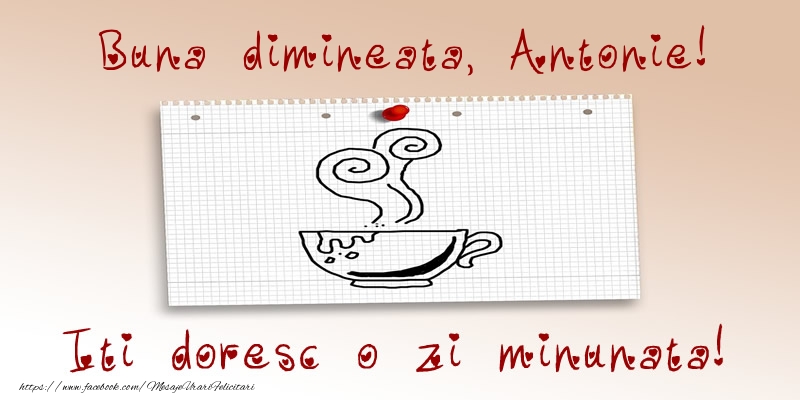  Felicitari de buna dimineata - ☕ Cafea | Buna dimineata, Antonie! Iti doresc o zi minunata!
