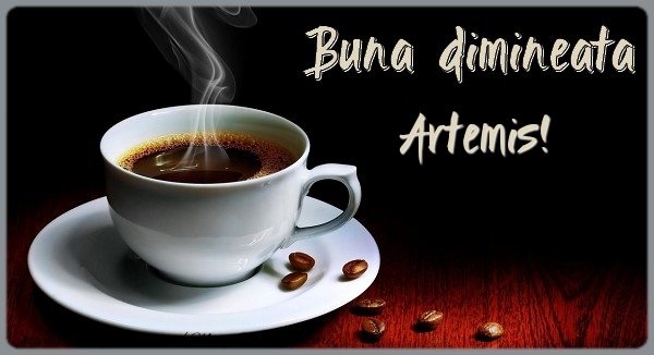 Felicitari de buna dimineata - ☕ Cafea | Buna dimineata Artemis!