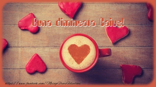  Felicitari de buna dimineata - ☕❤️❤️❤️ Cafea & Inimioare | Buna dimineata Caius!