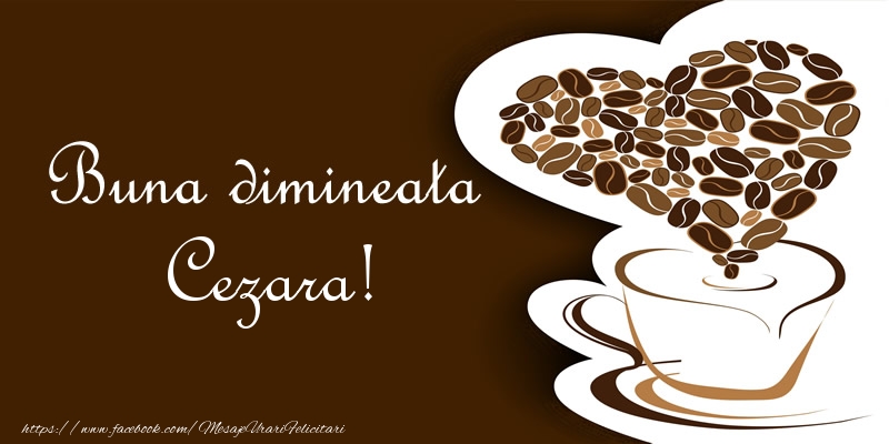  Felicitari de buna dimineata - ☕❤️❤️❤️ Cafea & Inimioare | Buna dimineata Cezara!