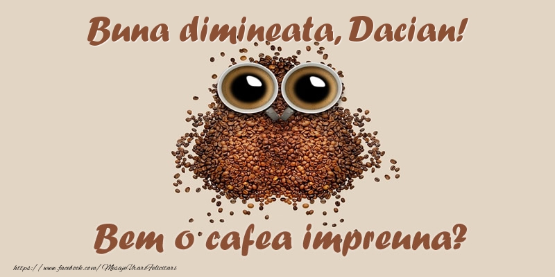  Felicitari de buna dimineata - ☕  Buna dimineata, Dacian! Bem o cafea impreuna?