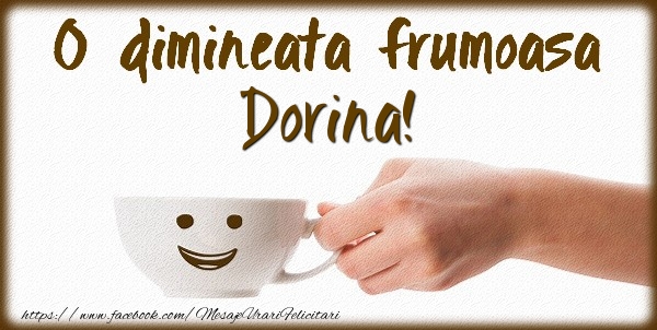  Felicitari de buna dimineata - ☕ Cafea | O dimineata frumoasa Dorina!