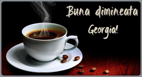 Felicitari de buna dimineata - ☕ Cafea | Buna dimineata Georgia!