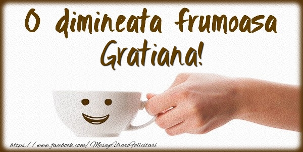  Felicitari de buna dimineata - ☕ Cafea | O dimineata frumoasa Gratiana!