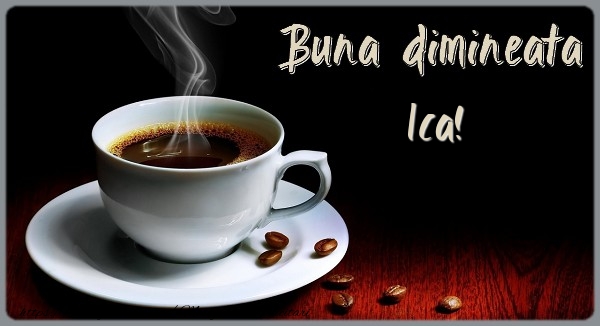  Felicitari de buna dimineata - ☕ Cafea | Buna dimineata Ica!
