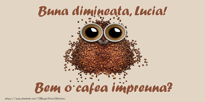  Felicitari de buna dimineata - ☕  Buna dimineata, Lucia! Bem o cafea impreuna?
