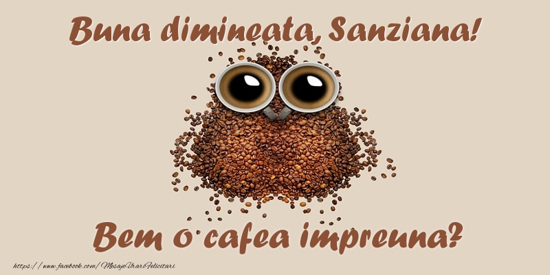  Felicitari de buna dimineata - ☕  Buna dimineata, Sanziana! Bem o cafea impreuna?