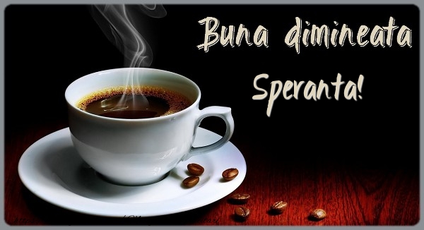  Felicitari de buna dimineata - ☕ Cafea | Buna dimineata Speranta!