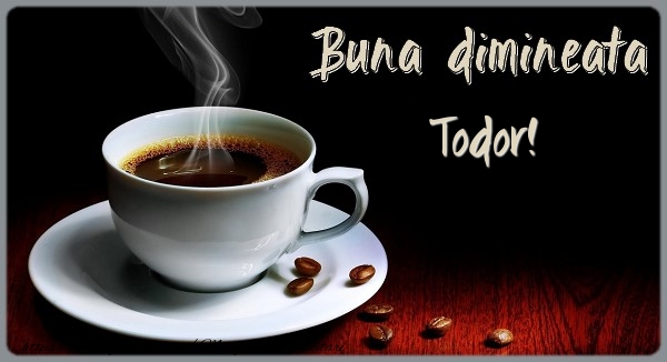  Felicitari de buna dimineata - ☕ Cafea | Buna dimineata Todor!