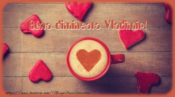  Felicitari de buna dimineata - ☕❤️❤️❤️ Cafea & Inimioare | Buna dimineata Vladimir!