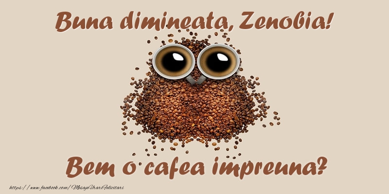  Felicitari de buna dimineata - ☕  Buna dimineata, Zenobia! Bem o cafea impreuna?