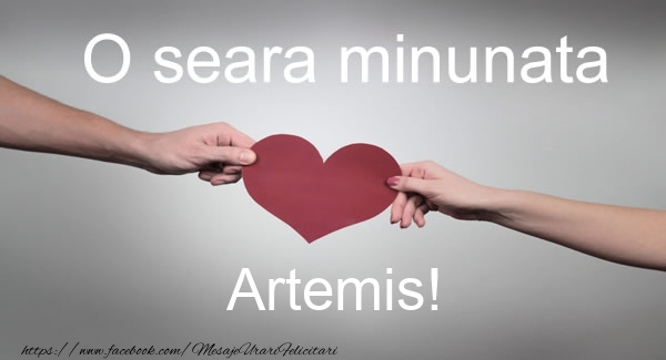 Felicitari de buna seara - O seara minunata Artemis!