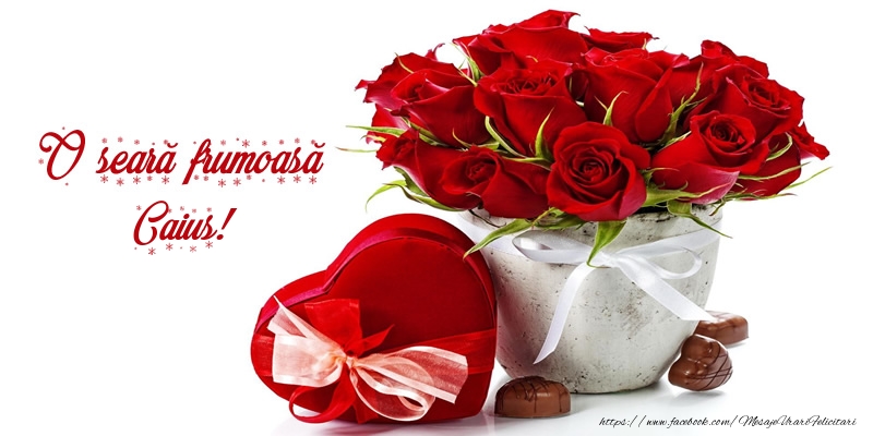 Felicitari de buna seara - ❤️❤️❤️ Inimioare & Trandafiri | Felicitare cu flori: O seară frumoasă Caius!