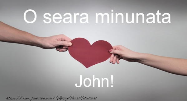  Felicitari de buna seara - ❤️❤️❤️ Inimioare | O seara minunata John!