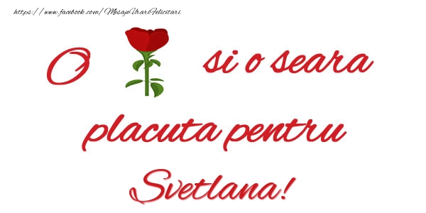  Felicitari de buna seara - Trandafiri | O floare si o seara placuta pentru Svetlana!