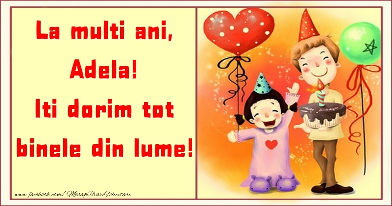  Felicitari pentru copii - ❤️❤️❤️ Animație & Baloane & Inimioare & Tort | La multi ani, Iti dorim tot binele din lume! Adela