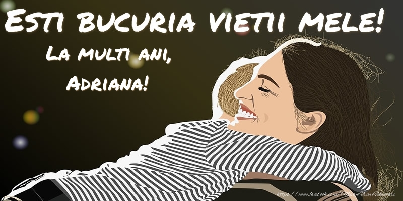  Felicitari pentru copii - Animație | Esti bucuria vietii mele! La multi ani, Adriana