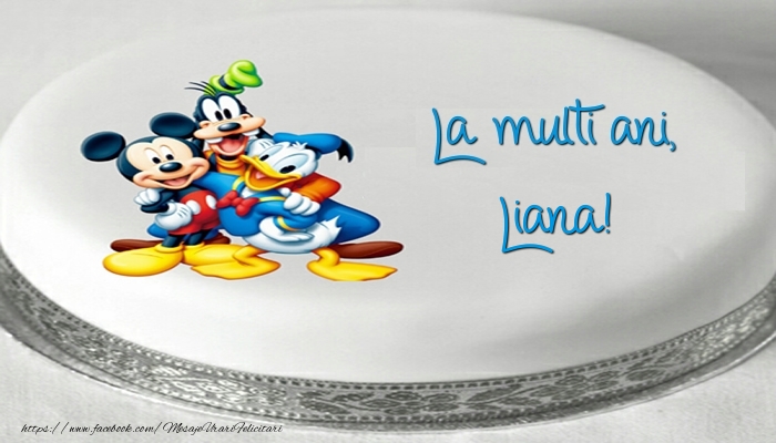  Felicitari pentru copii -  Tort cu personaje din desene animate: La multi ani, Liana!