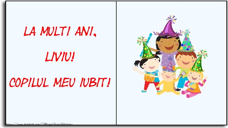 Felicitari pentru copii - La multi ani, copilul meu iubit! Liviu