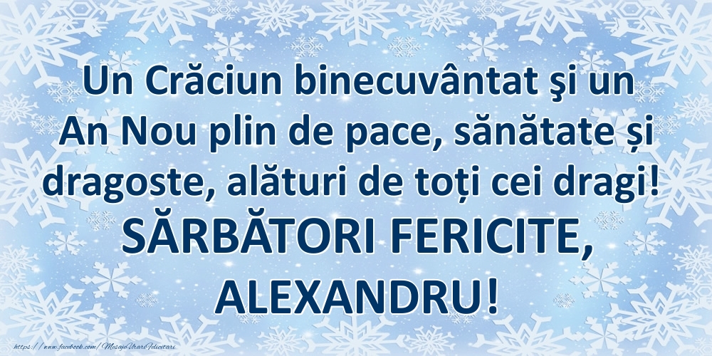  Felicitari de Craciun - ❄️❄️ Zăpadă | Un Crăciun binecuvântat şi un An Nou plin de pace, sănătate și dragoste, alături de toți cei dragi! SĂRBĂTORI FERICITE, Alexandru!