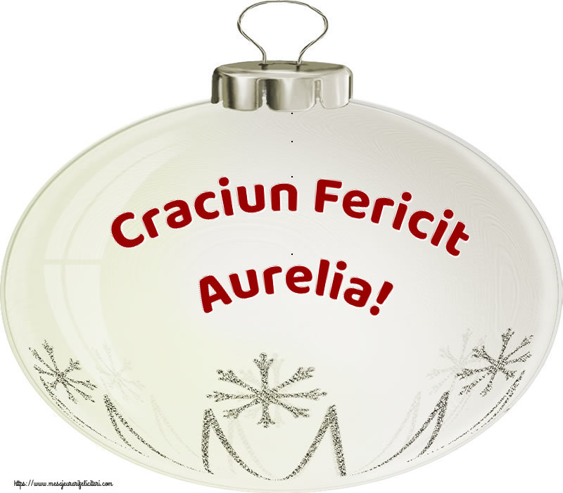  Felicitari de Craciun - Globuri | Craciun Fericit Aurelia!