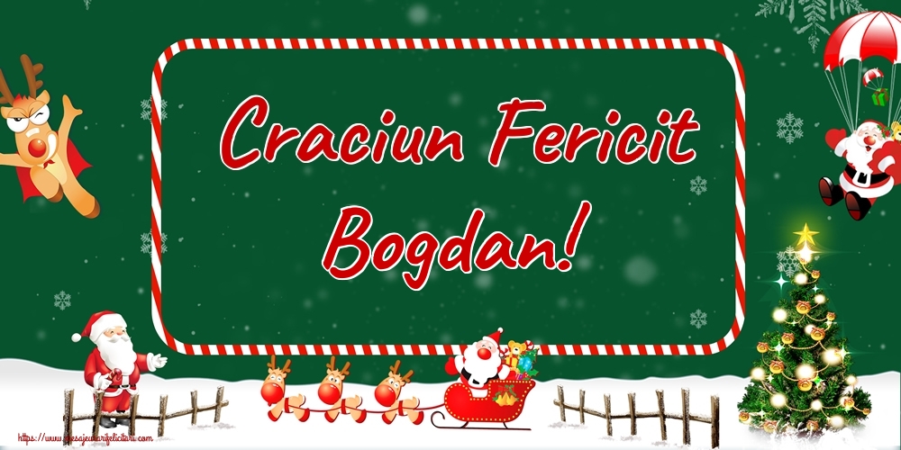 Felicitari de Craciun - Brazi & Mos Craciun & Reni | Craciun Fericit Bogdan!