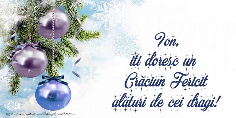  Felicitari de Craciun - Globuri | Ion, iti doresc un Crăciun Fericit alături de cei dragi!