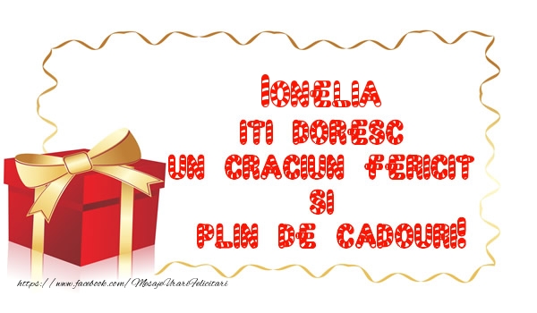  Felicitari de Craciun -  Ionelia iti doresc un Craciun Fericit  si  plin de cadouri!