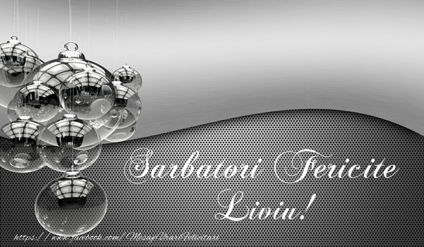  Felicitari de Craciun - Globuri | Sarbatori fericite Liviu!
