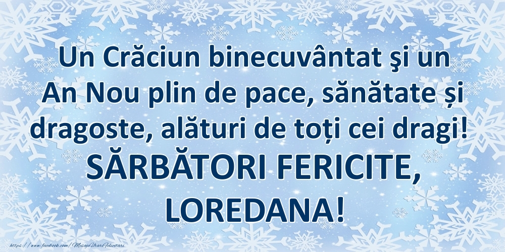  Felicitari de Craciun - ❄️❄️ Zăpadă | Un Crăciun binecuvântat şi un An Nou plin de pace, sănătate și dragoste, alături de toți cei dragi! SĂRBĂTORI FERICITE, Loredana!