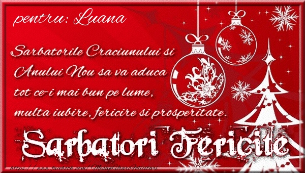  Felicitari de Craciun - Brazi & Globuri | Pentru Luana Sarbatorile Craciunului si Anului Nou sa va aduca tot ce-i mai bun pe lume, multa iubire, fericire si prosperitate.