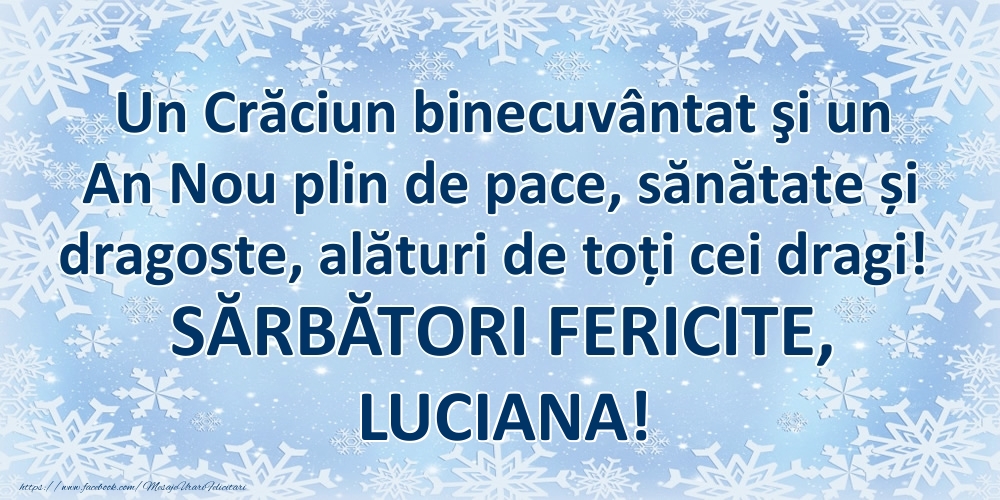  Felicitari de Craciun - ❄️❄️ Zăpadă | Un Crăciun binecuvântat şi un An Nou plin de pace, sănătate și dragoste, alături de toți cei dragi! SĂRBĂTORI FERICITE, Luciana!