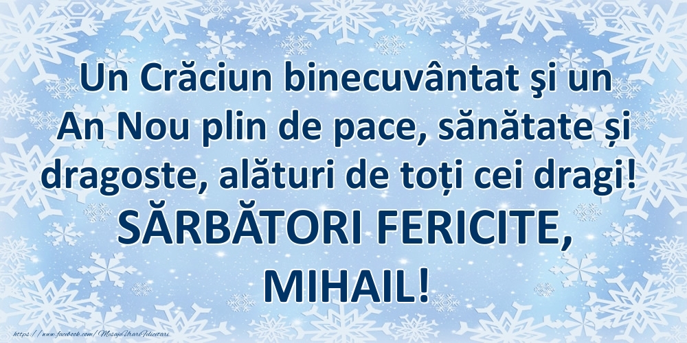  Felicitari de Craciun - ❄️❄️ Zăpadă | Un Crăciun binecuvântat şi un An Nou plin de pace, sănătate și dragoste, alături de toți cei dragi! SĂRBĂTORI FERICITE, Mihail!