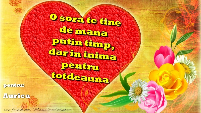 Felicitari Diverse - O sora te tine de mana putin timp, dar in inima pentru totdeauna. Pentru Aurica