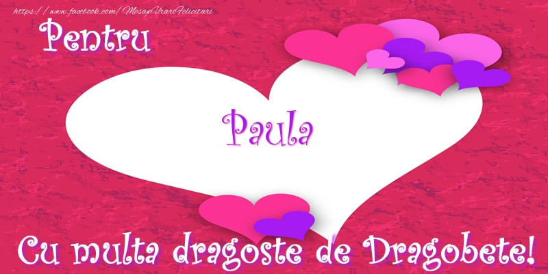  Felicitari de Dragobete - ❤️❤️❤️ Inimioare | Pentru Paula Cu multa dragoste de Dragobete!