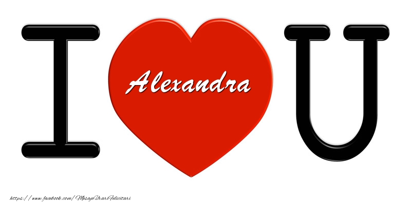  Felicitari de dragoste -  Alexandra I love you!