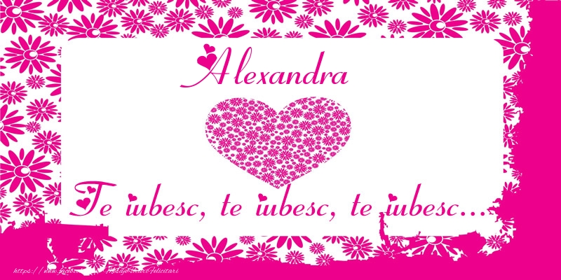  Felicitari de dragoste - ❤️❤️❤️ Inimioare | Alexandra Te iubesc, te iubesc, te iubesc...