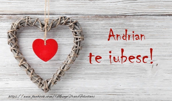Felicitari de dragoste - Andrian, Te iubesc