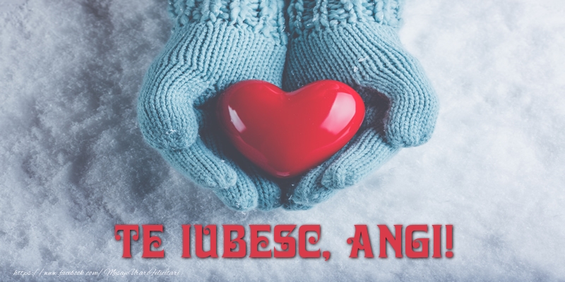  Felicitari de dragoste - ❤️❤️❤️ Inimioare | TE IUBESC, Angi!