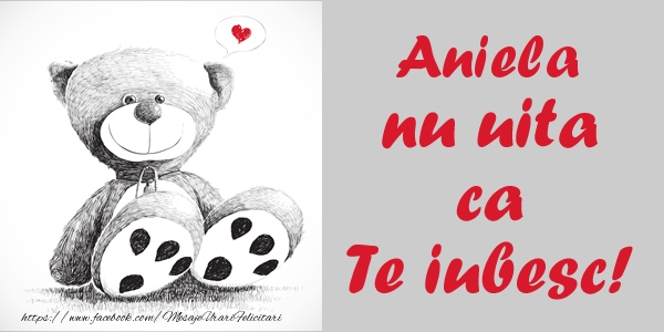  Felicitari de dragoste - Ursuleti | Aniela nu uita ca Te iubesc!