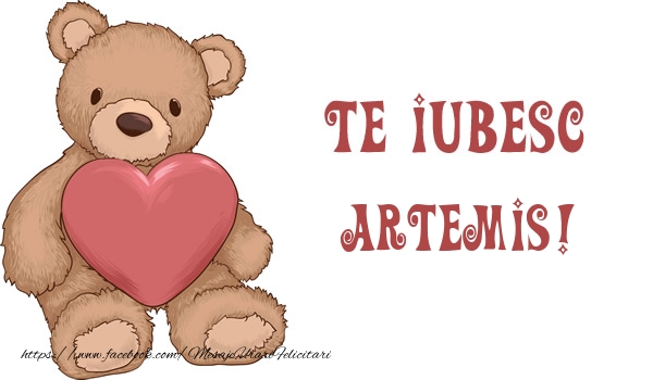 Felicitari de dragoste - Ursuleti | Te iubesc Artemis!