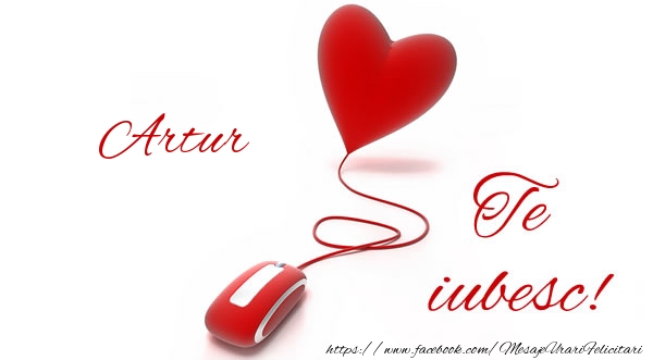 Felicitari de dragoste - ❤️❤️❤️ Inimioare | Artur te iubesc!