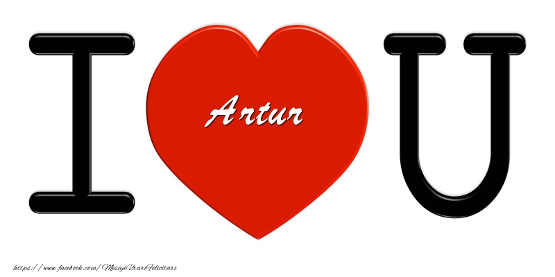  Felicitari de dragoste -  Artur I love you!