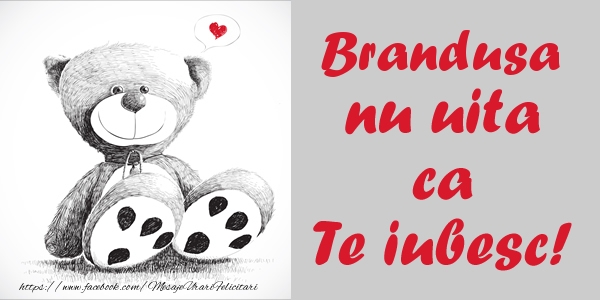  Felicitari de dragoste - Ursuleti | Brandusa nu uita ca Te iubesc!