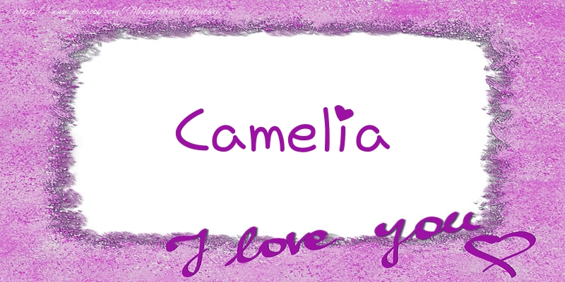 Felicitari de dragoste - ❤️❤️❤️ Flori & Inimioare | Camelia I love you!