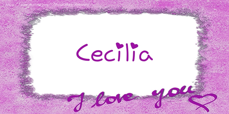  Felicitari de dragoste - ❤️❤️❤️ Flori & Inimioare | Cecilia I love you!