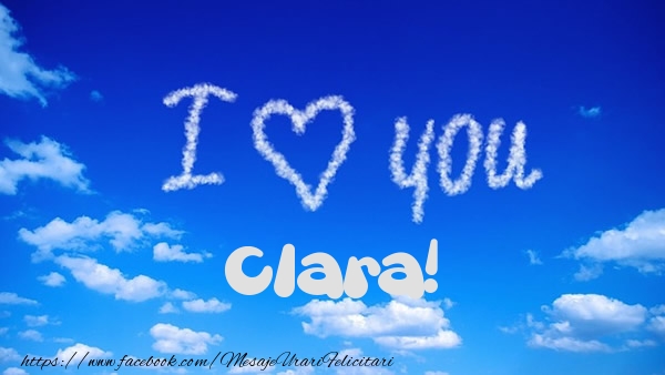  Felicitari de dragoste -  I Love You Clara!