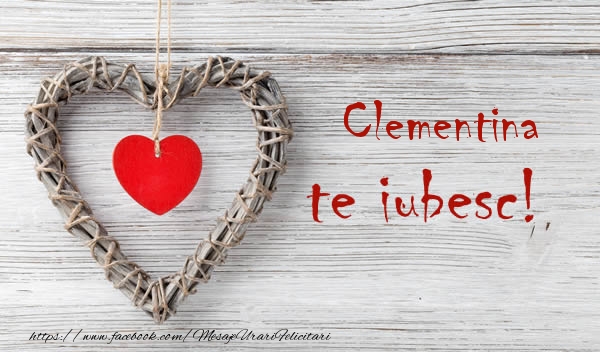  Felicitari de dragoste - ❤️❤️❤️ Inimioare | Clementina, Te iubesc